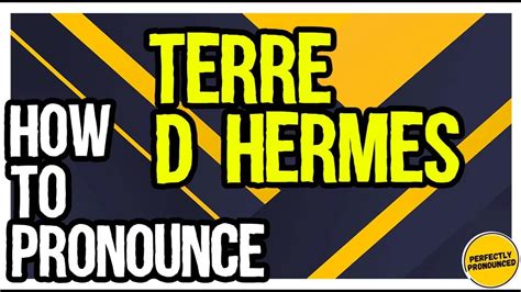 how to pronounce terre d hermes|terra d'hermes pronunciation.